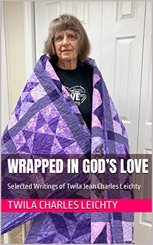 Wrapped in God's Love: Selected Writings of Twila Jean Charles Leichty